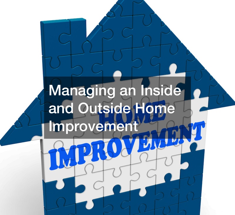 Managing an Inside and Outside Home Improvement