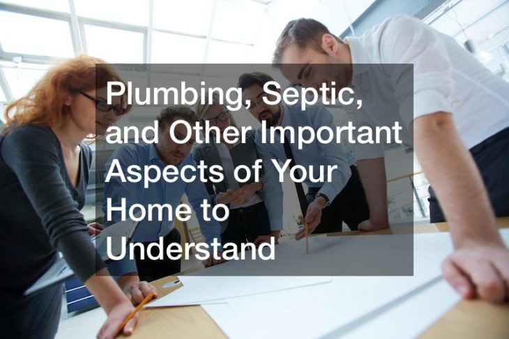 Plumbing, Septic, and Other Important Aspects of Your Home to Understand