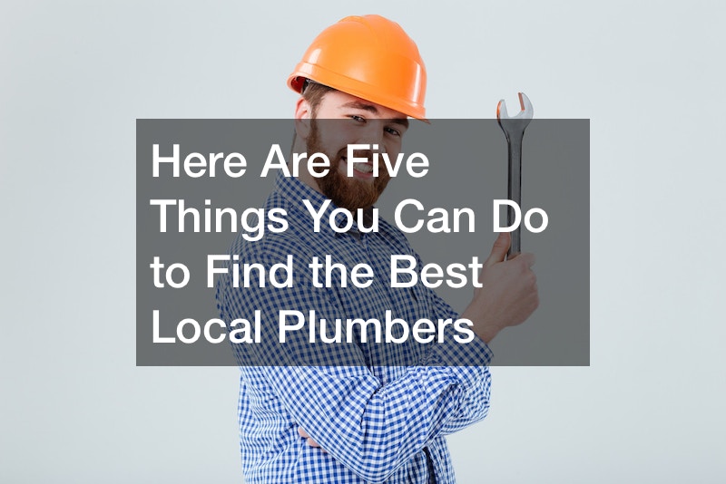 Here Are Five Things You Can Do to Find the Best Local Plumbers