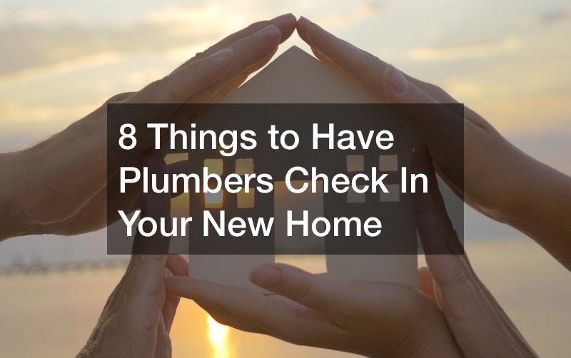 8 Things to Have Plumbers Check In Your New Home
