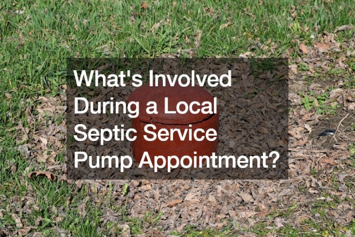 Whats Involved During a Local Septic Service Pump Appointment?