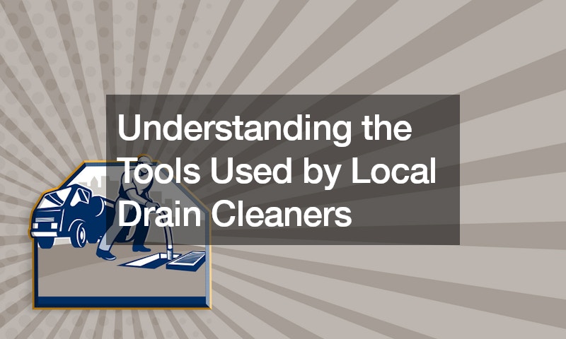 Understanding the Tools Used by Local Drain Cleaners