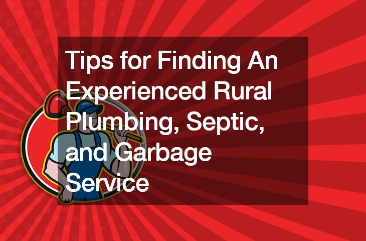 Tips for Finding An Experienced Rural Plumbing, Septic, and Garbage Service