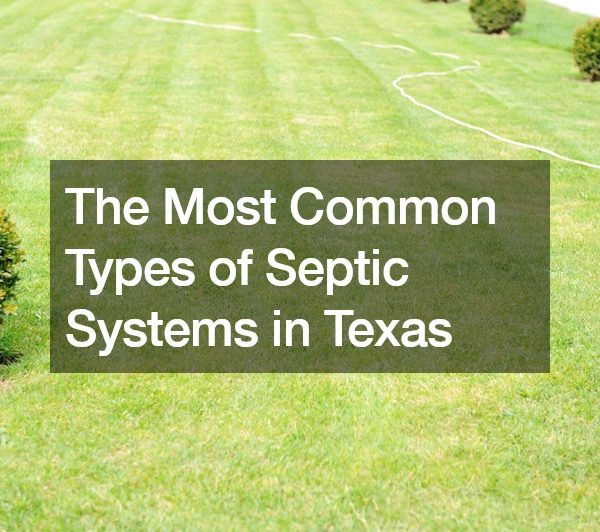 The Most Common Types of Septic Systems in Texas