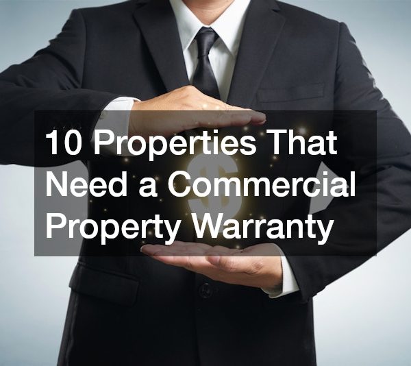 10 Properties That Need a Commercial Property Warranty