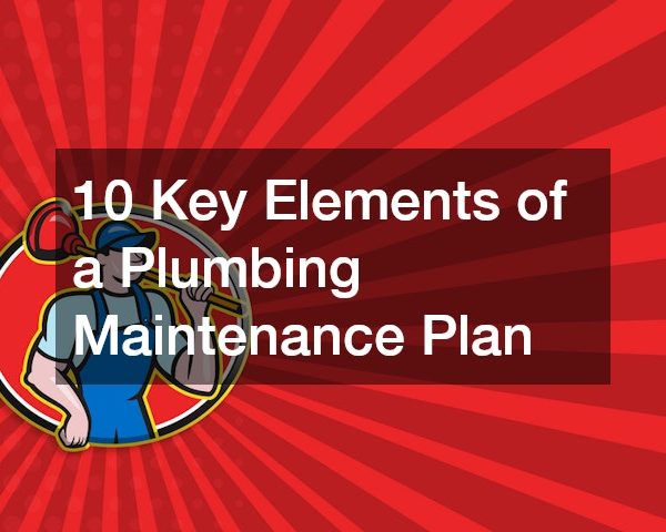 10 Key Elements of a Plumbing Maintenance Plan