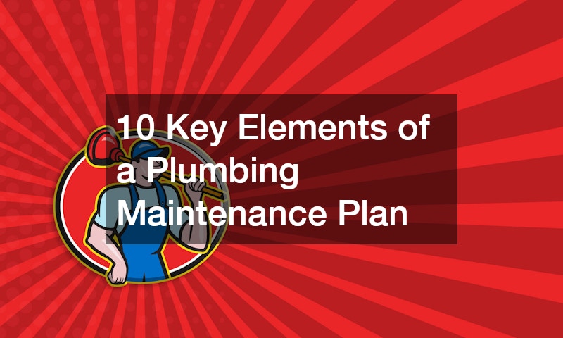 10 Key Elements of a Plumbing Maintenance Plan