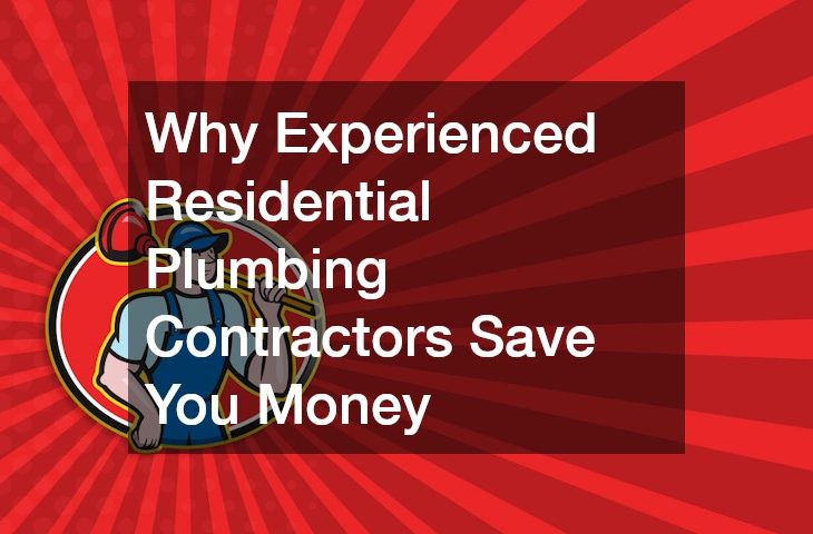 Why Experienced Residential Plumbing Contractors Save You Money