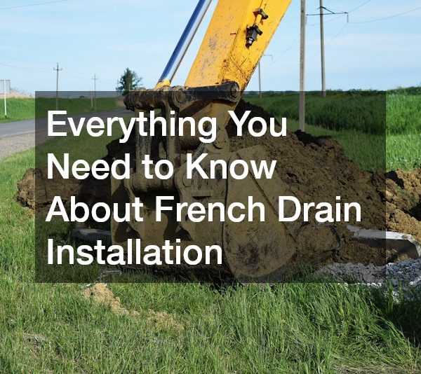 Everything You Need to Know About French Drain Installation