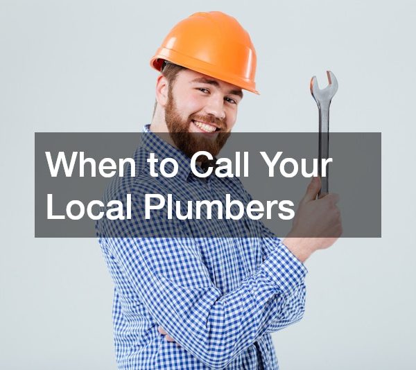 When to Call Your Local Plumbers