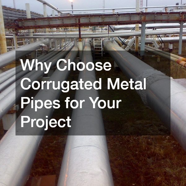 Why Choose Corrugated Metal Pipes for Your Project