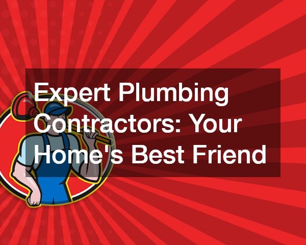 Expert Plumbing Contractors Your Homes Best Friend