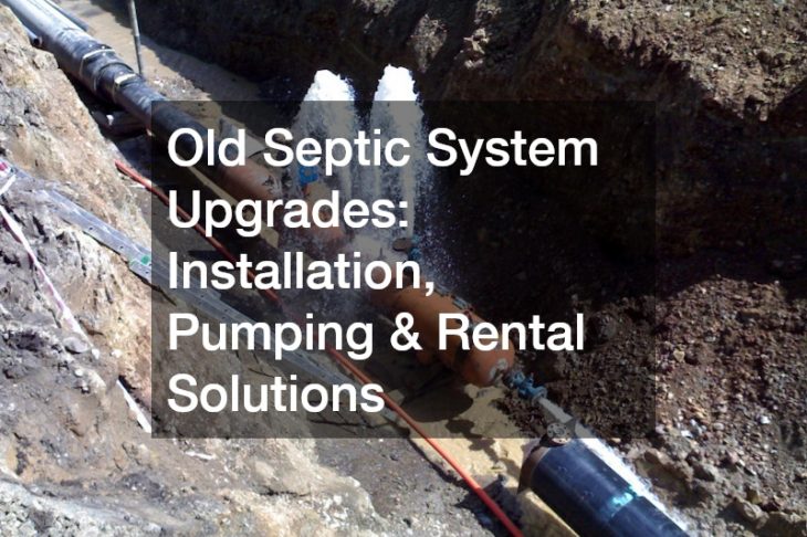 Upgrading Your Old Septic System  Complete Solutions from Installation to Pumping and Rentals