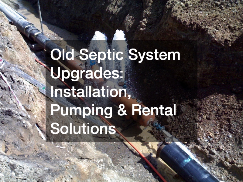 Upgrading Your Old Septic System  Complete Solutions from Installation to Pumping and Rentals