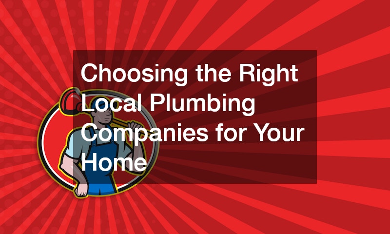 Choosing the Right Local Plumbing Companies for Your Home