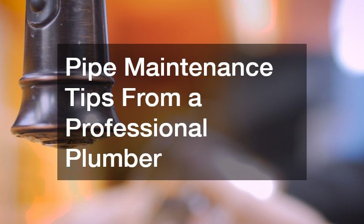 Pipe Maintenance Tips From a Professional Plumber
