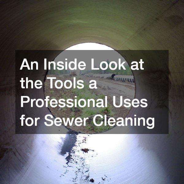 An Inside Look at the Tools a Professional Uses for Sewer Cleaning