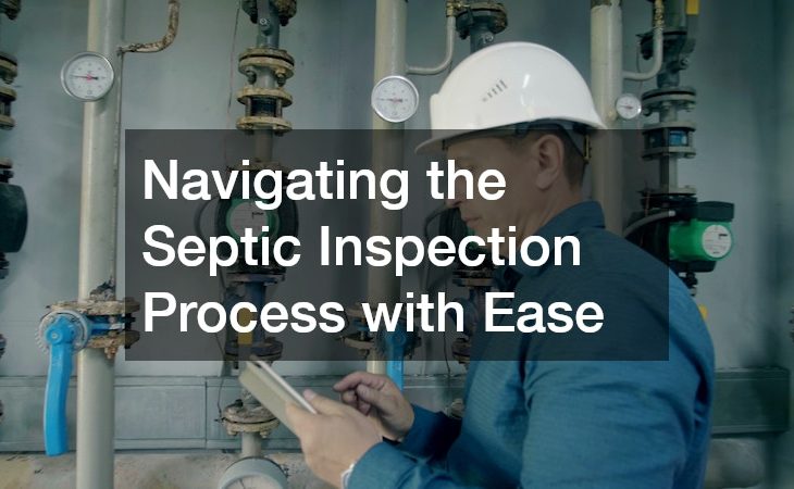 Navigating the Septic Inspection Process with Ease