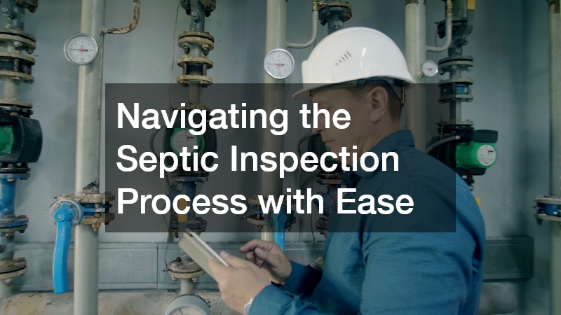 Navigating the Septic Inspection Process with Ease