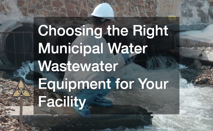 Choosing the Right Municipal Water Wastewater Equipment for Your Facility