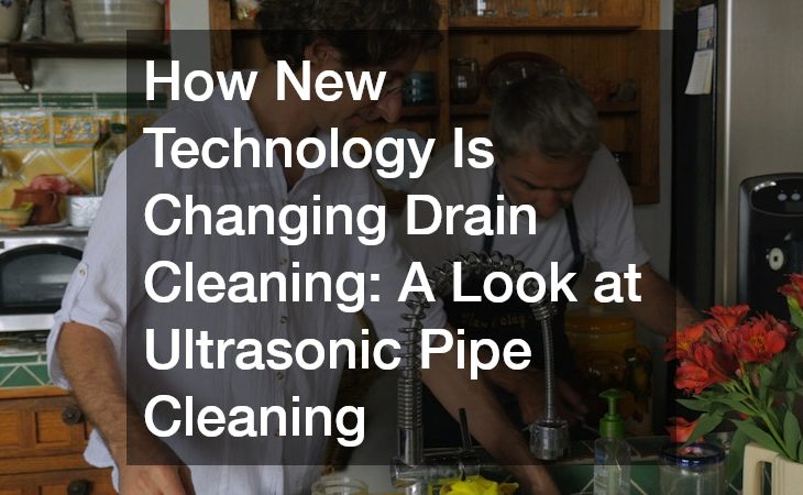 How New Technology Is Changing Drain Cleaning  A Look at Ultrasonic Pipe Cleaning