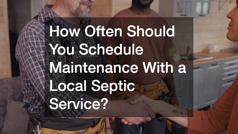 How Often Should You Schedule Maintenance With a Local Septic Service?