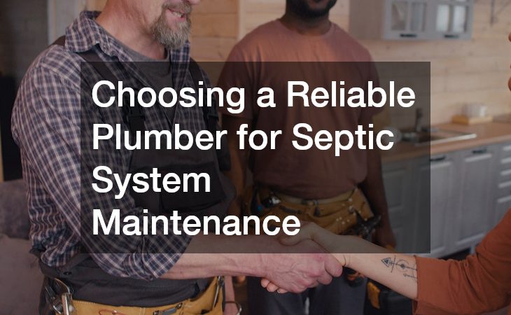 Choosing a Reliable Plumber for Septic System Maintenance
