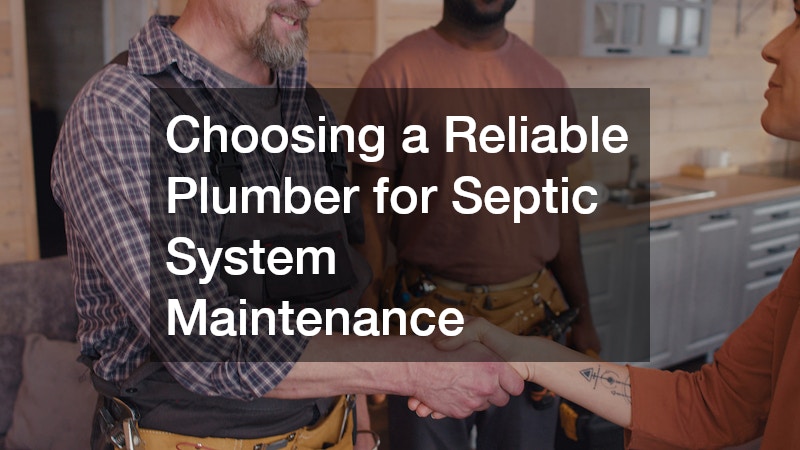 Choosing a Reliable Plumber for Septic System Maintenance