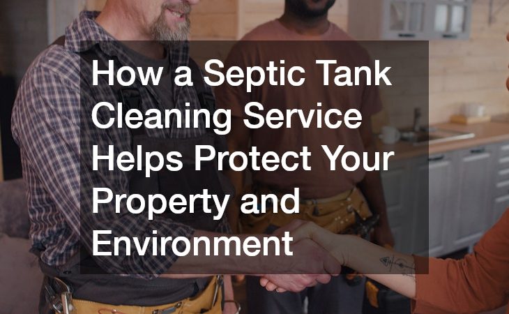 How a Septic Tank Cleaning Service Helps Protect Your Property and Environment