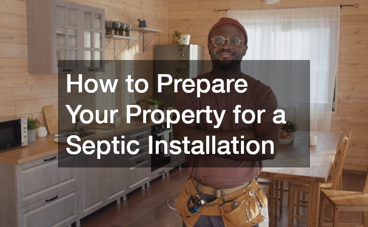 How to Prepare Your Property for a Septic Installation