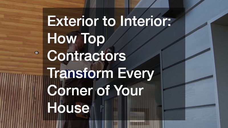 Exterior to Interior  How Top Contractors Transform Every Corner of Your House