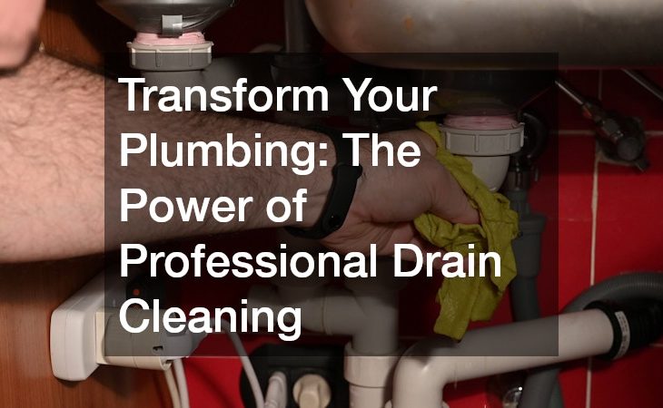 Transform Your Plumbing  The Power of Professional Drain Cleaning